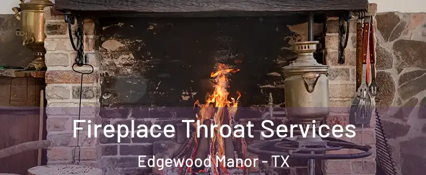 Fireplace Throat Services Edgewood Manor - TX