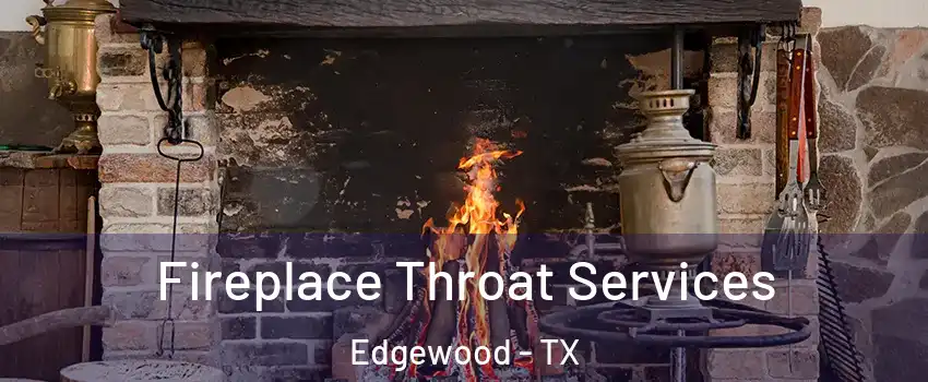 Fireplace Throat Services Edgewood - TX