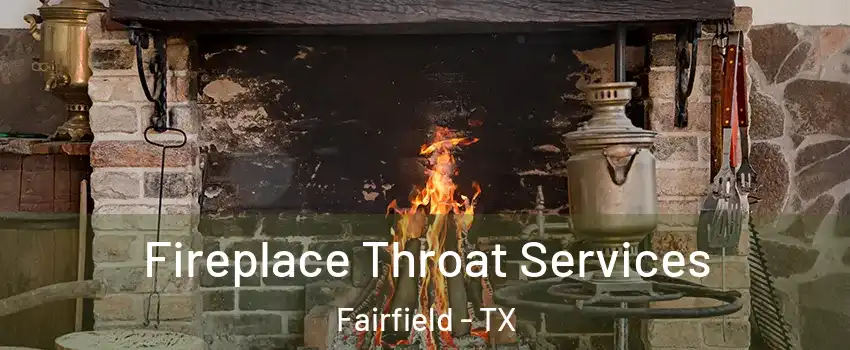 Fireplace Throat Services Fairfield - TX