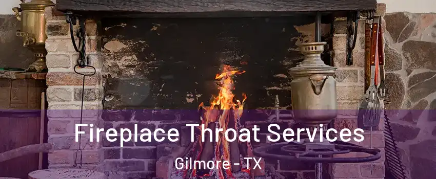 Fireplace Throat Services Gilmore - TX