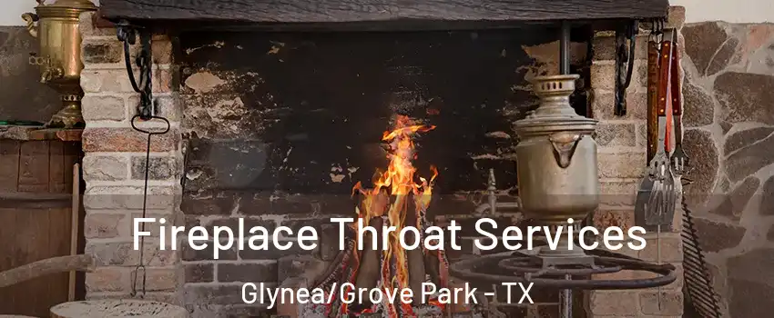 Fireplace Throat Services Glynea/Grove Park - TX