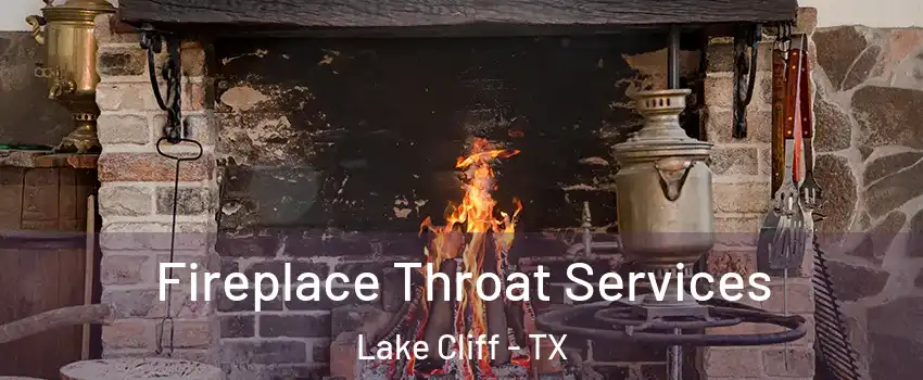 Fireplace Throat Services Lake Cliff - TX