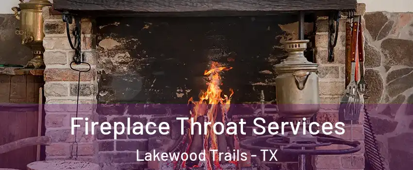 Fireplace Throat Services Lakewood Trails - TX