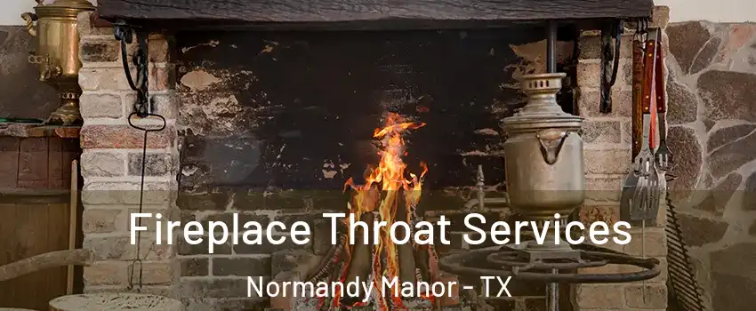 Fireplace Throat Services Normandy Manor - TX