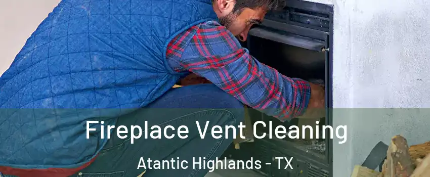 Fireplace Vent Cleaning Atantic Highlands - TX