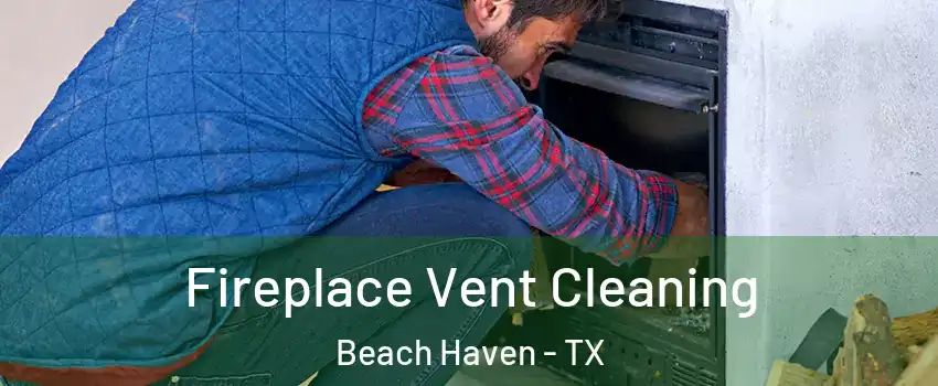 Fireplace Vent Cleaning Beach Haven - TX