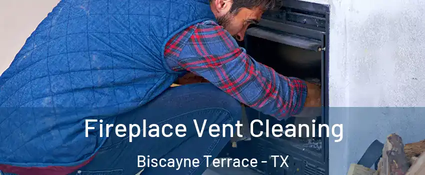 Fireplace Vent Cleaning Biscayne Terrace - TX