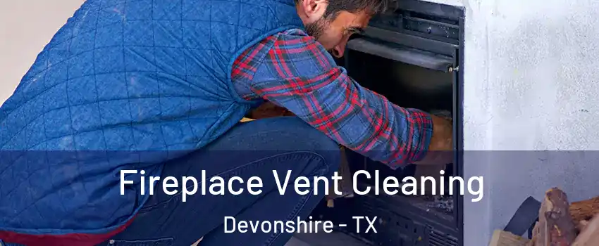 Fireplace Vent Cleaning Devonshire - TX