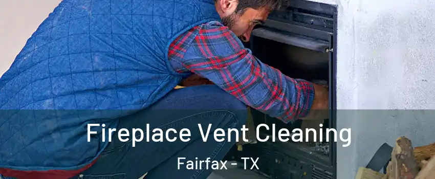 Fireplace Vent Cleaning Fairfax - TX