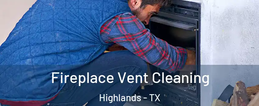 Fireplace Vent Cleaning Highlands - TX