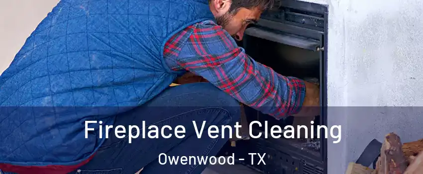 Fireplace Vent Cleaning Owenwood - TX