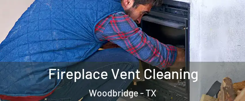 Fireplace Vent Cleaning Woodbridge - TX