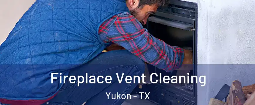 Fireplace Vent Cleaning Yukon - TX