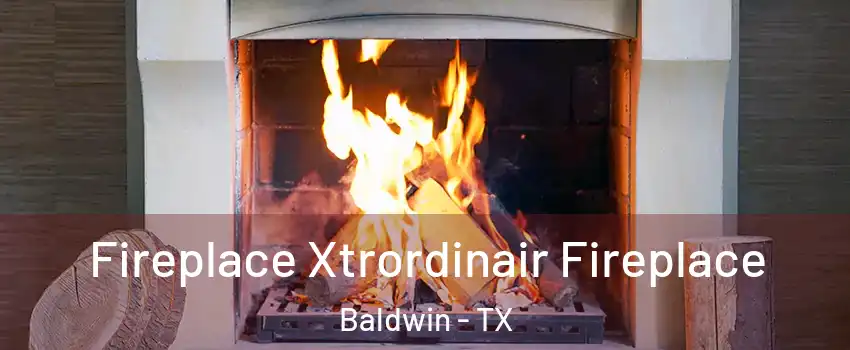 Fireplace Xtrordinair Fireplace Baldwin - TX