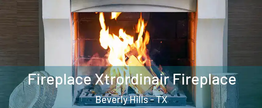 Fireplace Xtrordinair Fireplace Beverly Hills - TX