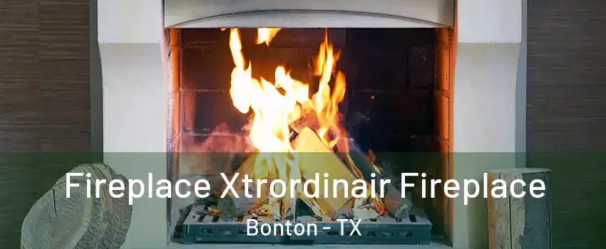 Fireplace Xtrordinair Fireplace Bonton - TX