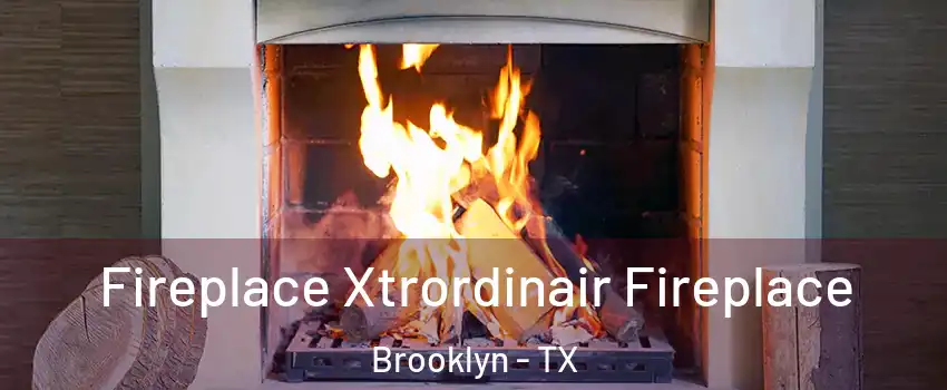 Fireplace Xtrordinair Fireplace Brooklyn - TX