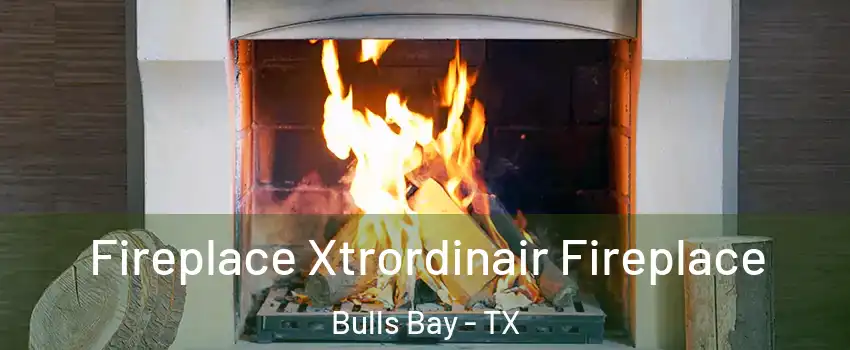 Fireplace Xtrordinair Fireplace Bulls Bay - TX