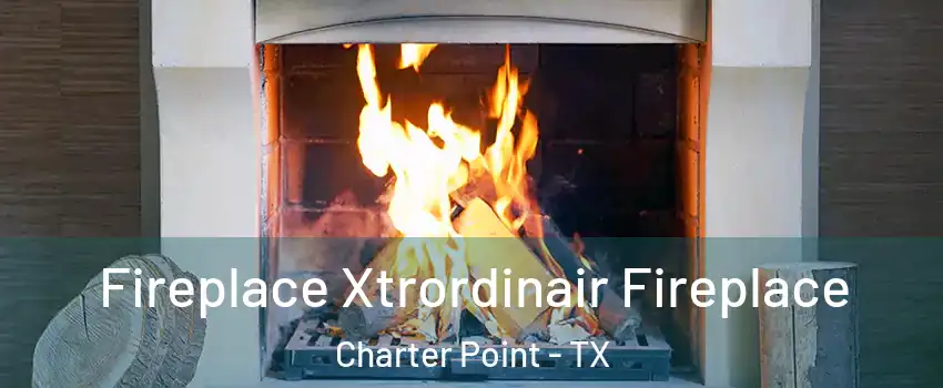 Fireplace Xtrordinair Fireplace Charter Point - TX