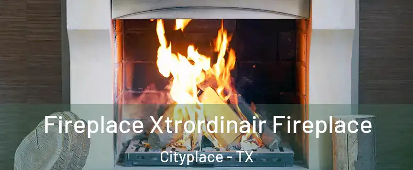 Fireplace Xtrordinair Fireplace Cityplace - TX