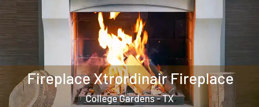 Fireplace Xtrordinair Fireplace College Gardens - TX