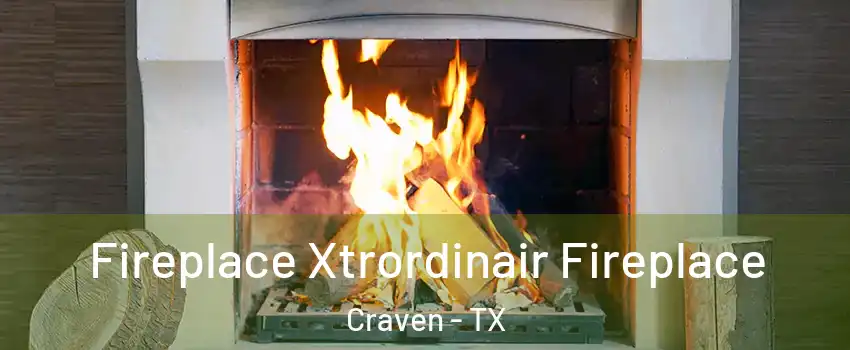 Fireplace Xtrordinair Fireplace Craven - TX