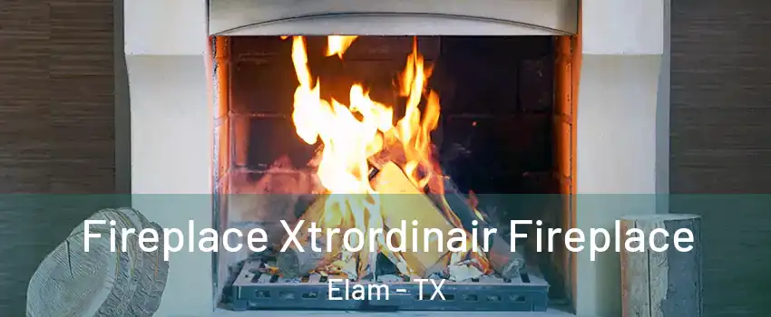 Fireplace Xtrordinair Fireplace Elam - TX