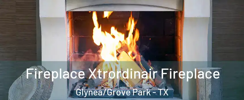 Fireplace Xtrordinair Fireplace Glynea/Grove Park - TX