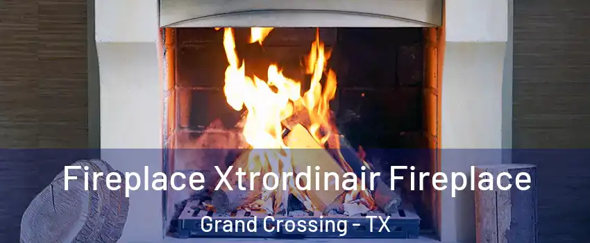 Fireplace Xtrordinair Fireplace Grand Crossing - TX