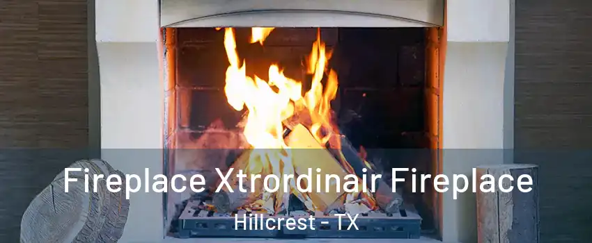 Fireplace Xtrordinair Fireplace Hillcrest - TX