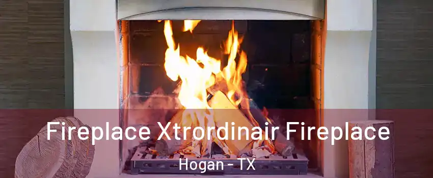 Fireplace Xtrordinair Fireplace Hogan - TX