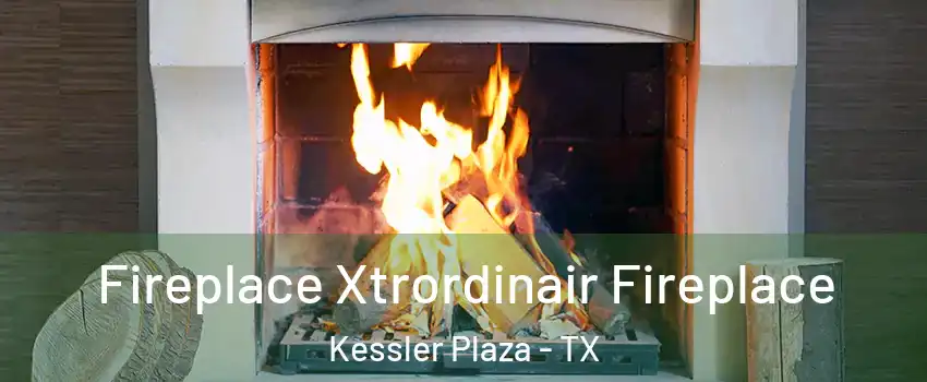 Fireplace Xtrordinair Fireplace Kessler Plaza - TX