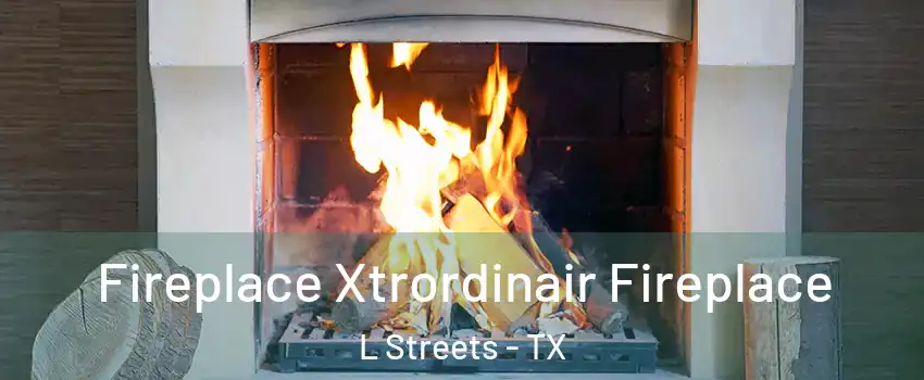 Fireplace Xtrordinair Fireplace L Streets - TX