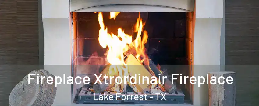 Fireplace Xtrordinair Fireplace Lake Forrest - TX