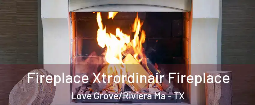 Fireplace Xtrordinair Fireplace Love Grove/Riviera Ma - TX