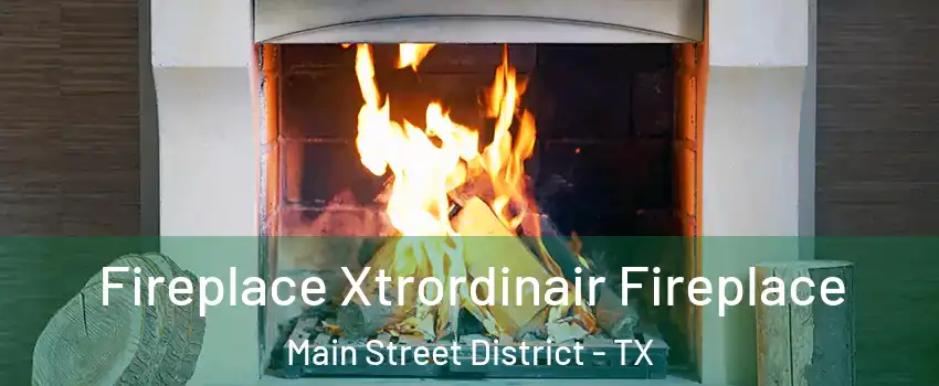 Fireplace Xtrordinair Fireplace Main Street District - TX