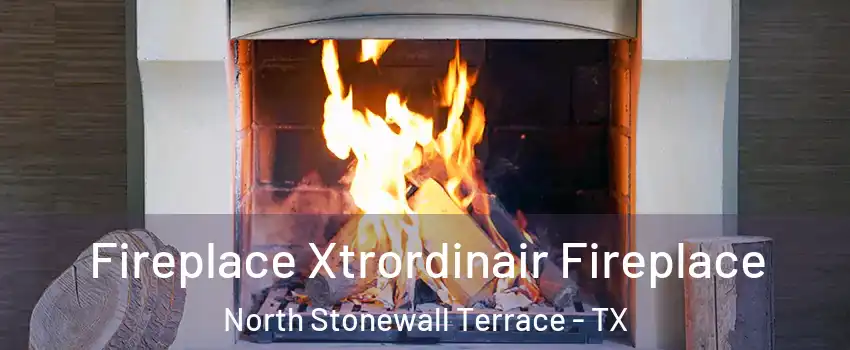 Fireplace Xtrordinair Fireplace North Stonewall Terrace - TX