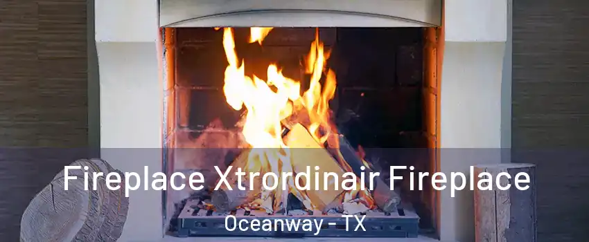 Fireplace Xtrordinair Fireplace Oceanway - TX