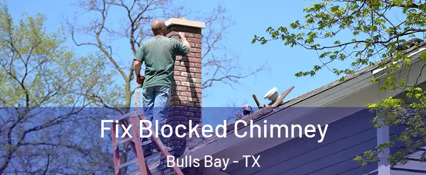 Fix Blocked Chimney Bulls Bay - TX