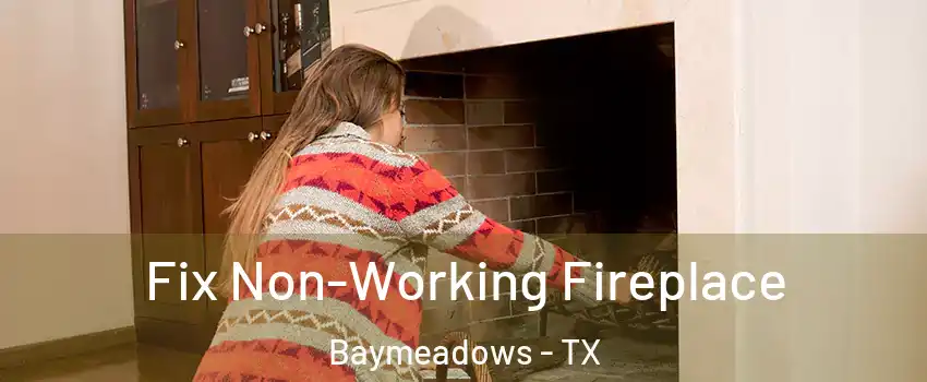 Fix Non-Working Fireplace Baymeadows - TX