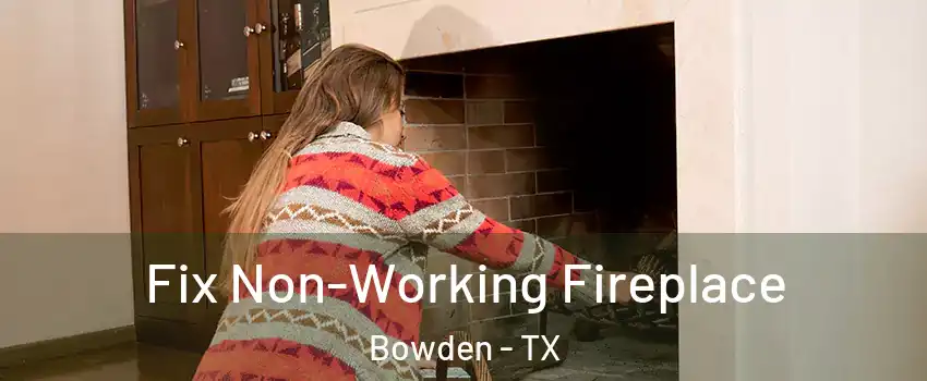 Fix Non-Working Fireplace Bowden - TX