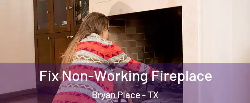 Fix Non-Working Fireplace Bryan Place - TX