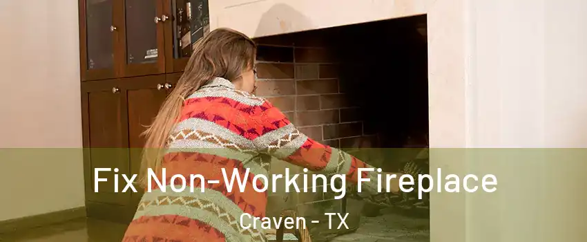 Fix Non-Working Fireplace Craven - TX