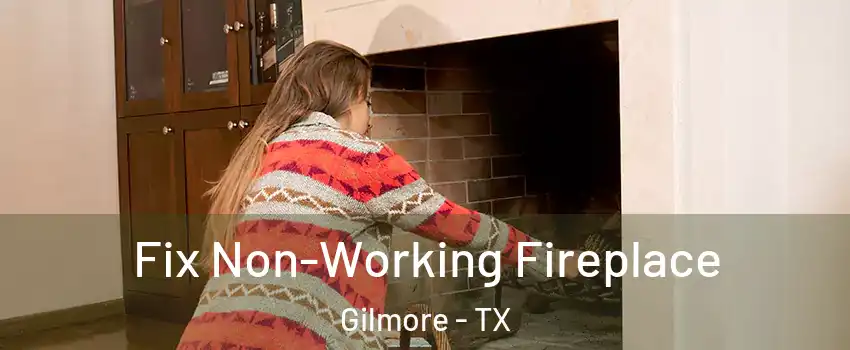 Fix Non-Working Fireplace Gilmore - TX