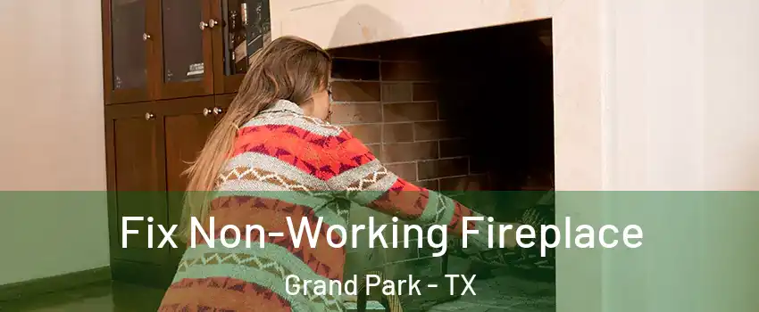 Fix Non-Working Fireplace Grand Park - TX