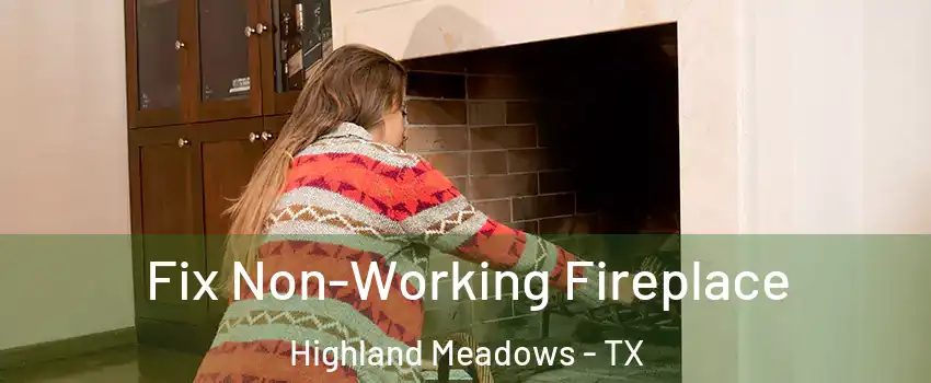 Fix Non-Working Fireplace Highland Meadows - TX