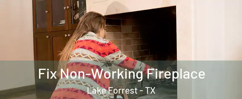 Fix Non-Working Fireplace Lake Forrest - TX