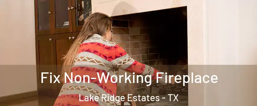 Fix Non-Working Fireplace Lake Ridge Estates - TX