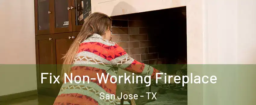 Fix Non-Working Fireplace San Jose - TX