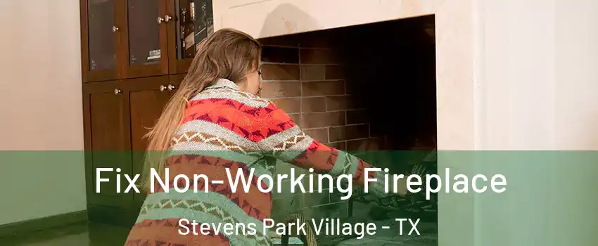 Fix Non-Working Fireplace Stevens Park Village - TX